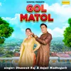 About Gol Matol Song